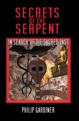 Secrets Of The Serpent: In Search Of The Sacred Past - Gardiner, Philip