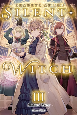 Secrets of the Silent Witch, Vol. 3: Volume 3 - Isora, Matsuri, and Fujimi, Nanna, and Prowse, Alice (Translated by)