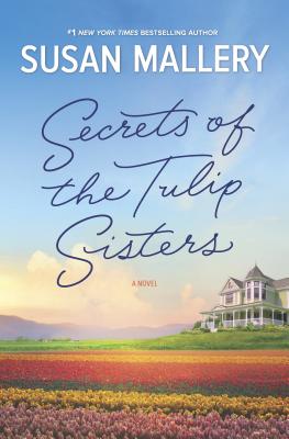 Secrets of the Tulip Sisters: The Perfect Beach Read of the Summer - Mallery, Susan