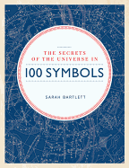 Secrets of the Universe in 100 Symbols - Bartlett, Sarah