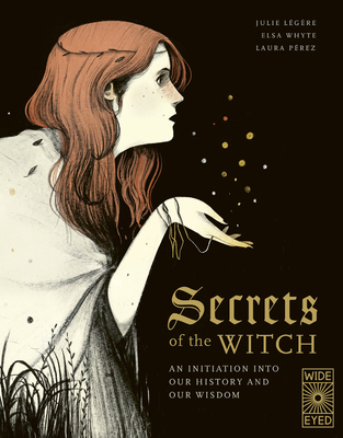 Secrets of the Witch: An Initiation Into Our History and Our Wisdom - Lgre, Julie, and Whyte, Elsa