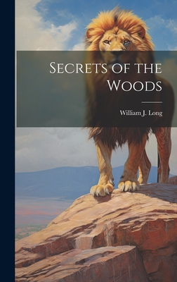 Secrets of the Woods - Long, William J 1867-1952