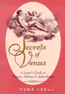 Secrets of Venus: A Lover's Guide to Charms, Potions, and Aphrodisiacs