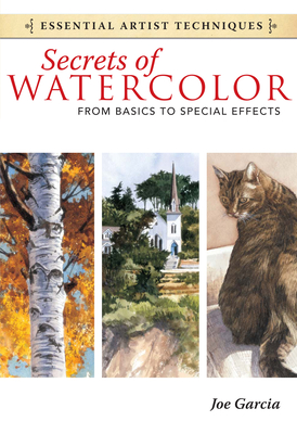 Secrets of Watercolor - From Basics to Special Effects - Joe Garcia
