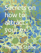 Secrets on how to attract your ex