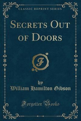 Secrets Out of Doors (Classic Reprint) - Gibson, William Hamilton