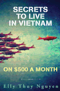 Secrets to Live in Vietnam on $500 a Month: Moving to Vietnam for Digital Nomads, Travelers, and Expats