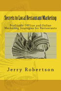 Secrets to Local Restaurant Marketing: Profitable Offline and Online Marketing Strategies for Restaurants - Robertson, Jerry