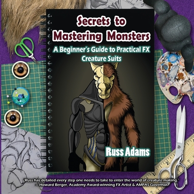 Secrets to Mastering Monsters: A Beginner's Guide to Practical FX Creature Suits - Adams, Russ