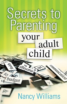 Secrets to Parenting Your Adult Child - Williams, Nancy