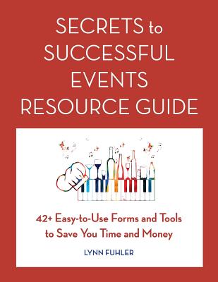 Secrets to Successful Events Resource Guide: 42+ Easy-To-Use Forms and Tools to Save You Time and Money - Fuhler, Lynn