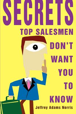 Secrets Top Salesmen Don't Want You To Know - Norris, Jeffrey Adams