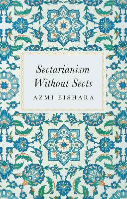 Sectarianism Without Sects - Bishara, Azmi, and Hitchcock, Chris (Translated by)