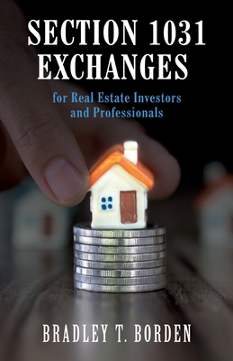 Section 1031 Exchanges For Real Estate Investors and Professionals - Borden, Bradley