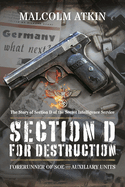 Section D for Destruction: Forerunner of SOE and Auxiliary Units