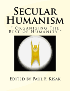 Secular Humanism: " Organizing The Best of Humanity "