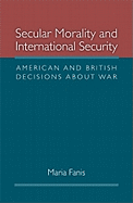 Secular Morality and International Security: American and British Decisions about War