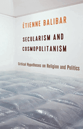 Secularism and Cosmopolitanism: Critical Hypotheses on Religion and Politics