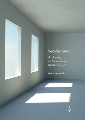 Secularization: An Essay in Normative Metaphysics - Steinvorth, Ulrich
