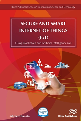 Secure and Smart Internet of Things (IoT): Using Blockchain and AI - Banafa, Ahmed