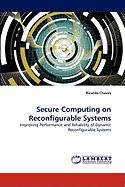 Secure Computing on Reconfigurable Systems