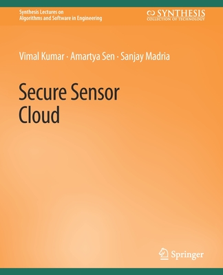 Secure Sensor Cloud - Kumar, Vimal, and Sen, Amartya, and Madria, Sanjay