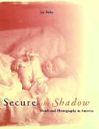 Secure the Shadow: Death and Photography in America - Ruby, Jay