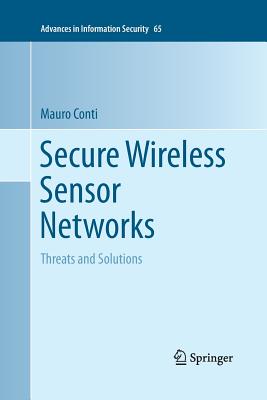 Secure Wireless Sensor Networks: Threats and Solutions - Conti, Mauro