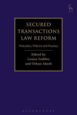 Secured Transactions Law Reform: Principles, Policies and Practice - Gullifer, Louise (Editor), and Akseli, Orkun (Editor)