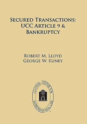 Secured Transactions: Ucc Article 9 Bankruptcy - Lloyd, Robert M, and Kuney, George W