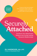 Securely Attached: Transform Your Attachment Patterns Into Loving, Lasting Romantic Relationships ( Attached Book)