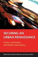 Securing an Urban Renaissance: Crime, Community, and British Urban Policy