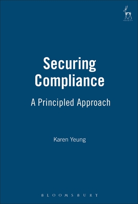 Securing Compliance: A Principled Approach - Yeung, Karen