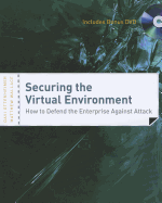 Securing the Virtual Environment: How to Defend the Enterprise Against Attack