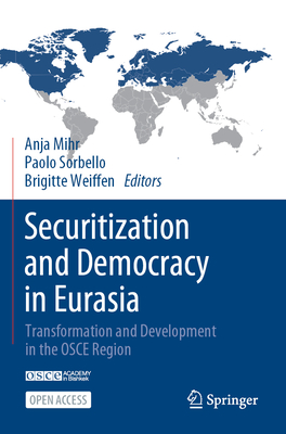 Securitization and Democracy in Eurasia: Transformation and Development in the OSCE Region - Mihr, Anja (Editor), and Sorbello, Paolo (Editor), and Weiffen, Brigitte (Editor)