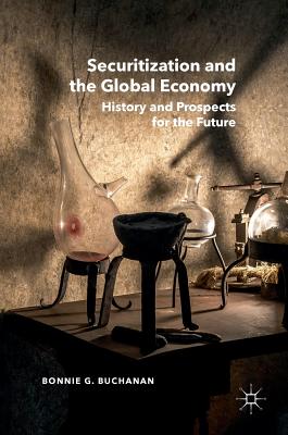 Securitization and the Global Economy: History and Prospects for the Future - Buchanan, Bonnie G