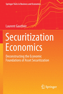 Securitization Economics: Deconstructing the Economic Foundations of Asset Securitization