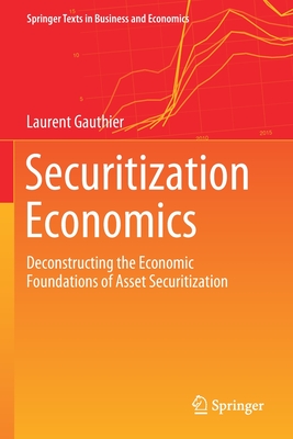 Securitization Economics: Deconstructing the Economic Foundations of Asset Securitization - Gauthier, Laurent