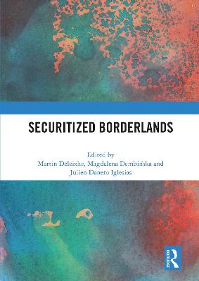 Securitized Borderlands - Deleixhe, Martin (Editor), and Dembi ska, Magdalena (Editor), and Iglesias, Julien Danero (Editor)
