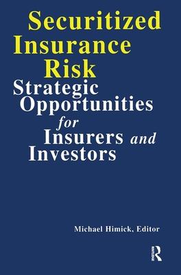 Securitized Insurance Risk: Strategic Opportunities for Insurers and Investors - Himick, Michael