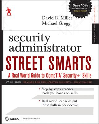 Security Administrator Street Smarts: A Real World Guide to CompTIA Security+ Skills - Miller, David R., and Gregg, Michael
