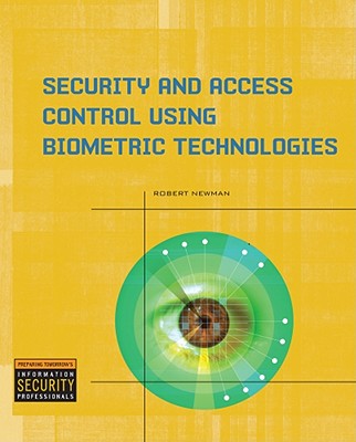 Security and Access Control Using Biometric Technologies - Newman, Robert