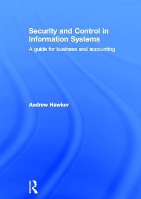 Security and Control in Information Systems: A Guide for Business and Accounting - Hawker, Andrew