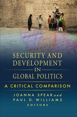 Security and Development in Global Politics: A Critical Comparison - Spear, Joanna (Editor), and Williams, Paul D. (Editor)