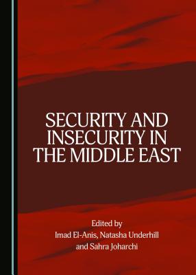 Security and Insecurity in the Middle East - El-Anis, Imad (Editor), and Joharchi, Sahra (Editor)