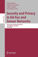 Security and Privacy in Ad-Hoc and Sensor Networks: 4th European Workshop, Esas 2007, Cambridge, UK, July 2-3, 2007, Proceedings