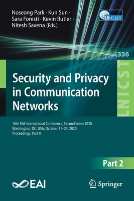 Security and Privacy in Communication Networks: 16th Eai International Conference, Securecomm 2020, Washington, DC, Usa, October 21-23, 2020, Proceedings, Part II - Park, Noseong (Editor), and Sun, Kun (Editor), and Foresti, Sara (Editor)