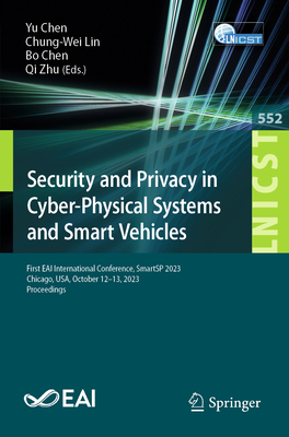 Security and Privacy in Cyber-Physical Systems and Smart Vehicles: First EAI International Conference, SmartSP 2023, Chicago, USA, October 12-13, 2023, Proceedings - Chen, Yu (Editor), and Lin, Chung-Wei (Editor), and Chen, Bo (Editor)