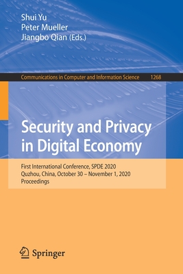 Security and Privacy in Digital Economy: First International Conference, Spde 2020, Quzhou, China, October 30 - November 1, 2020, Proceedings - Yu, Shui (Editor), and Mueller, Peter (Editor), and Qian, Jiangbo (Editor)