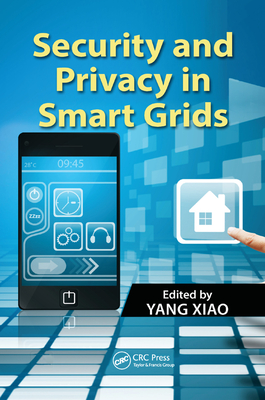 Security and Privacy in Smart Grids - Xiao, Yang (Editor)
